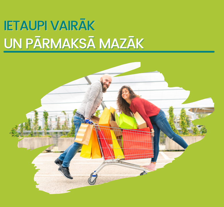 Pērc vairāk un maksā mazāk!